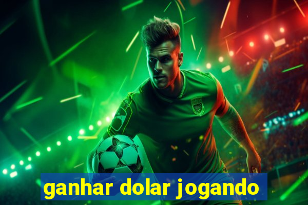 ganhar dolar jogando